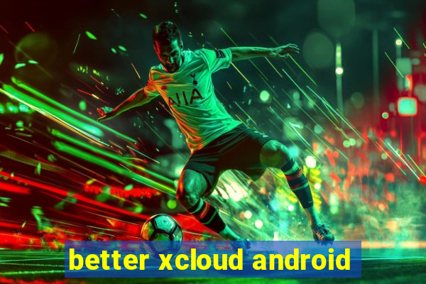 better xcloud android